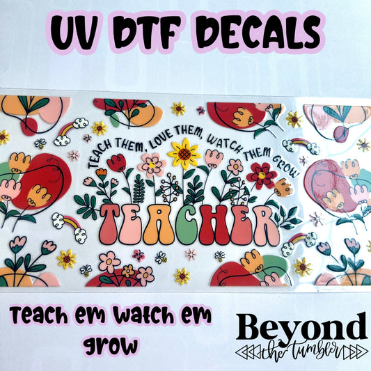 Teach em watch em grow UVDTF Decals